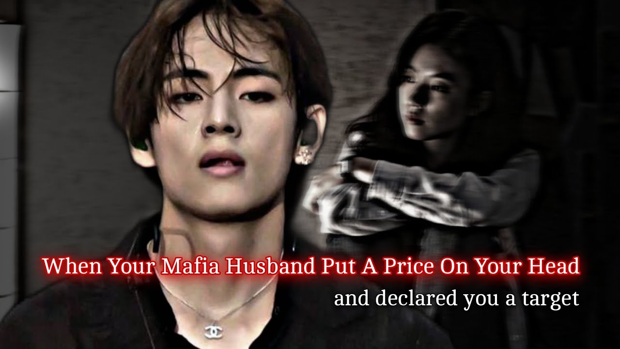 When Your Mafia Husband Put A Price On Your Head And Declared You A Target | Taehyung ff