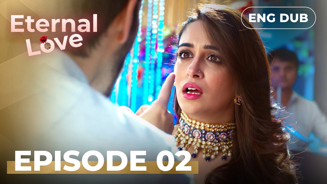Eternal Love &mdash;  Full Episode 02【 MULTI SUB】Indian Drama | English Dub @englishdubbeddramaplay