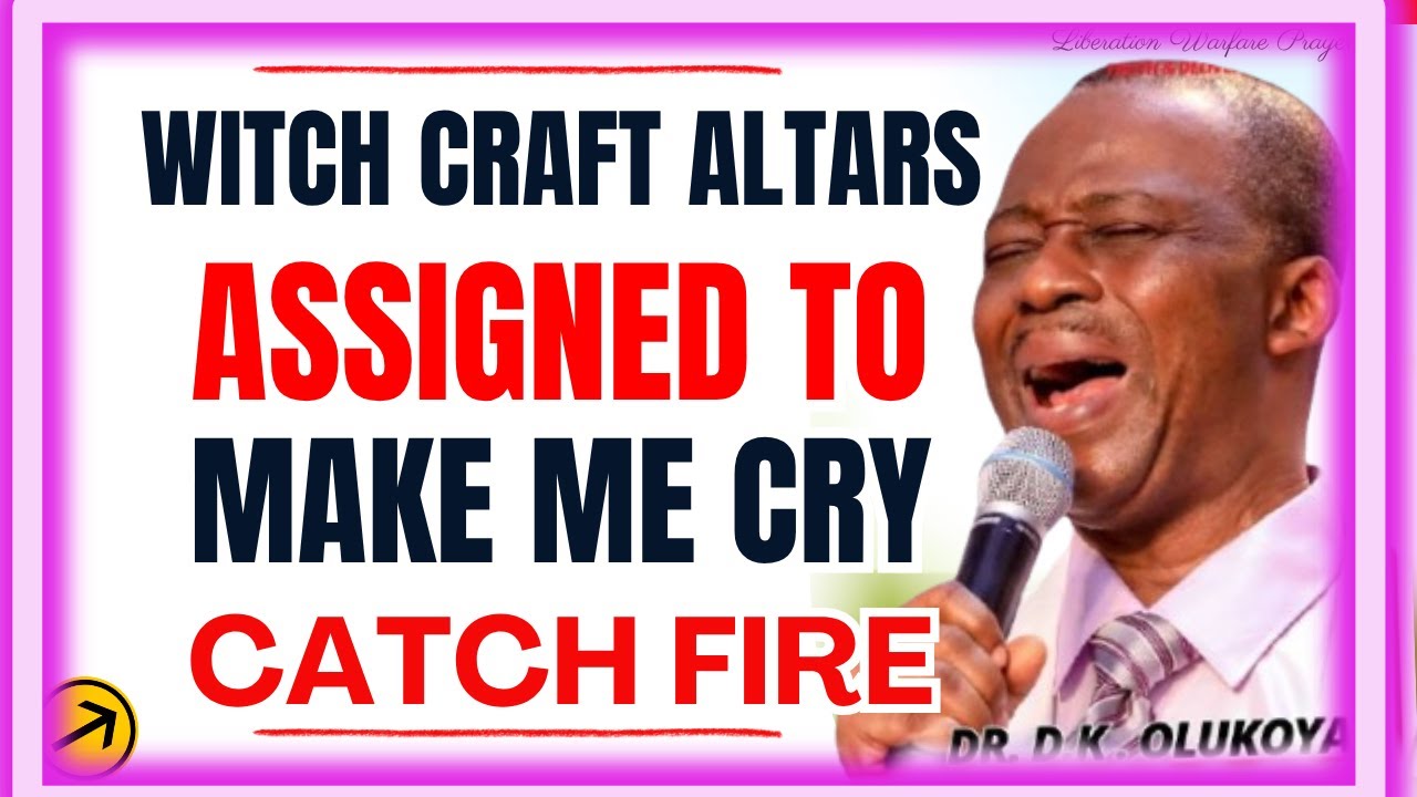 WITCHCRAFT ALTARS ASSIGNED TO MAKE ME CRY, CATCH FIRE -#danielolukoya #mfmprayers