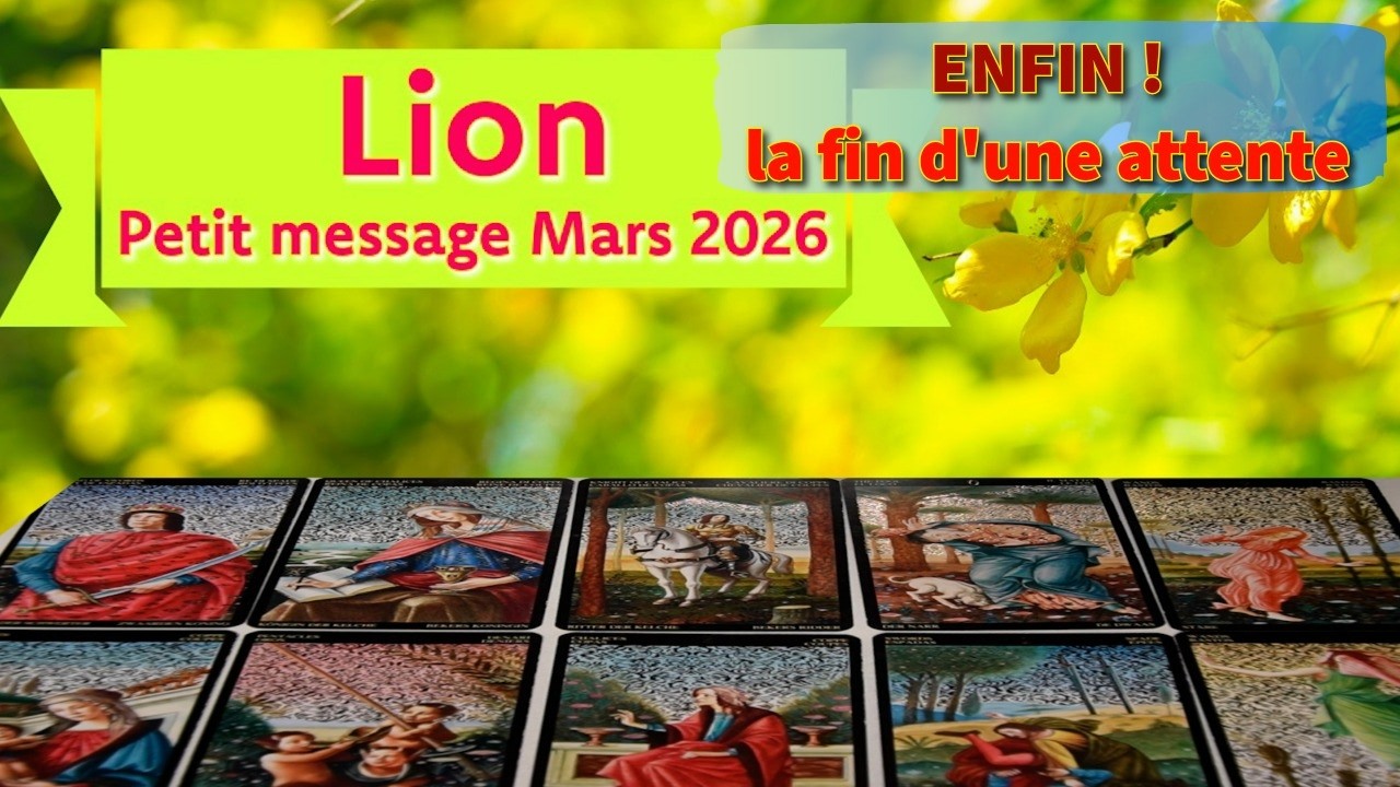 Lion ~ la fin d&rsquo;une ind&eacute;cision ~ Mars 2026