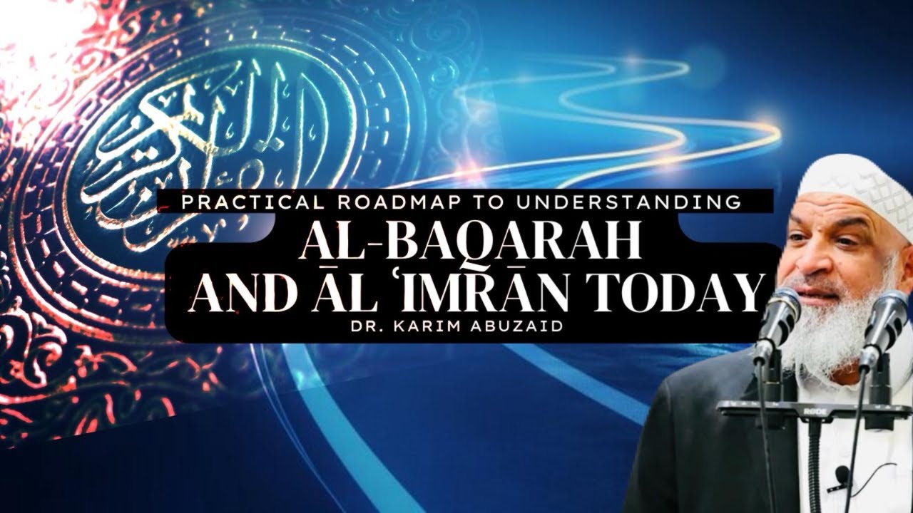 A Practical Roadmap to Understanding Al-Baqarah and Āl ʿImrān Today | Dr. Karim AbuZaid