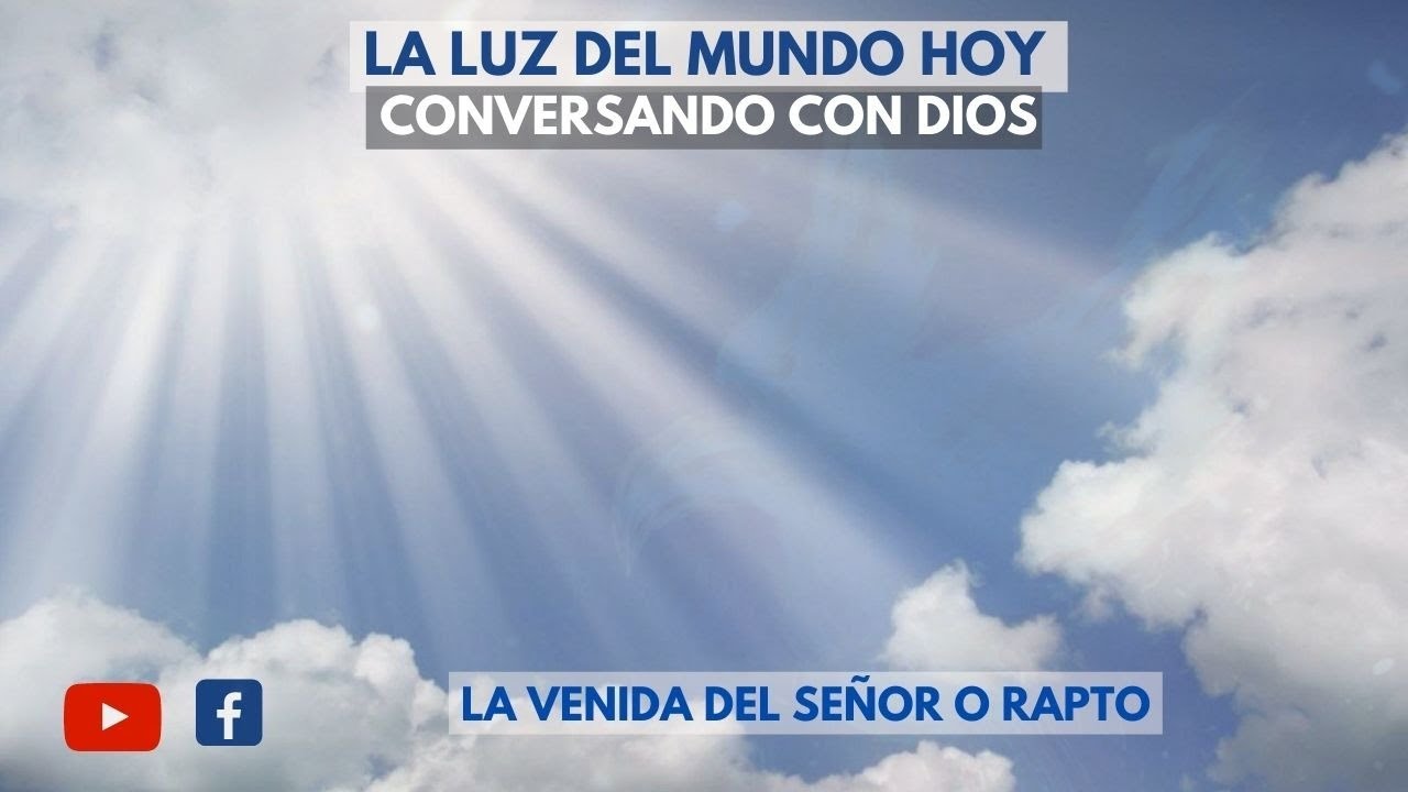 La venida del Señor o Rapto. | Conversando con Dios | Radio La Luz del Mundo