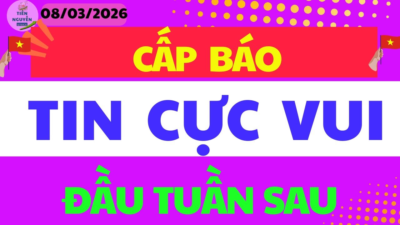 🔴CẤP BÁO  I TIN CỰC TỐT ĐẦU TUẦN SAU