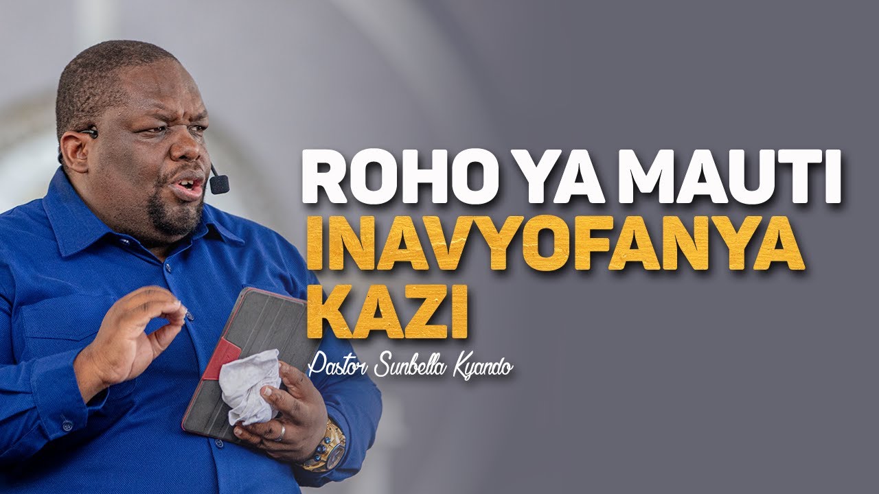 NAMNA ROHO YA MAUTI INAVYOFUATILIA - PASTOR SUNBELLA KYANDO
