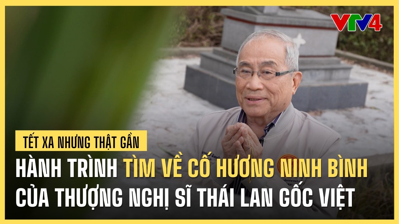 Xúc động hành trình tìm về cố hương Ninh Bình của Thượng nghị sĩ Thái Lan gốc Việt | VTV4