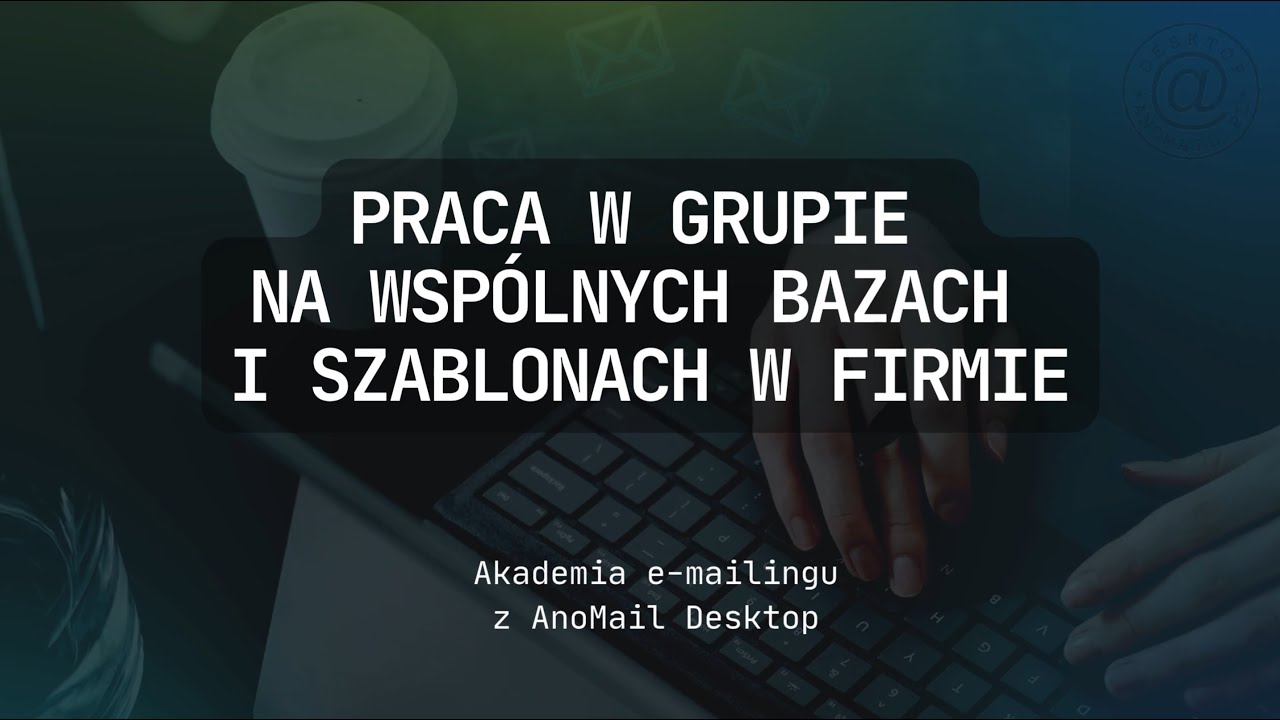AnoMail 2025 - Praca na wspólnych bazach adresowych i szablonach wiadomości e-mail w firmie