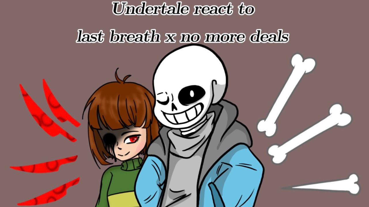 Undertale react to last breath x no more deals ( sorry it short I’m kind of lazy)