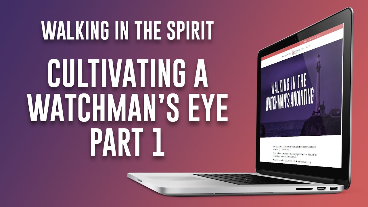 Cultivating a Watchman's Eye | Walking in the Watchman's Anointing