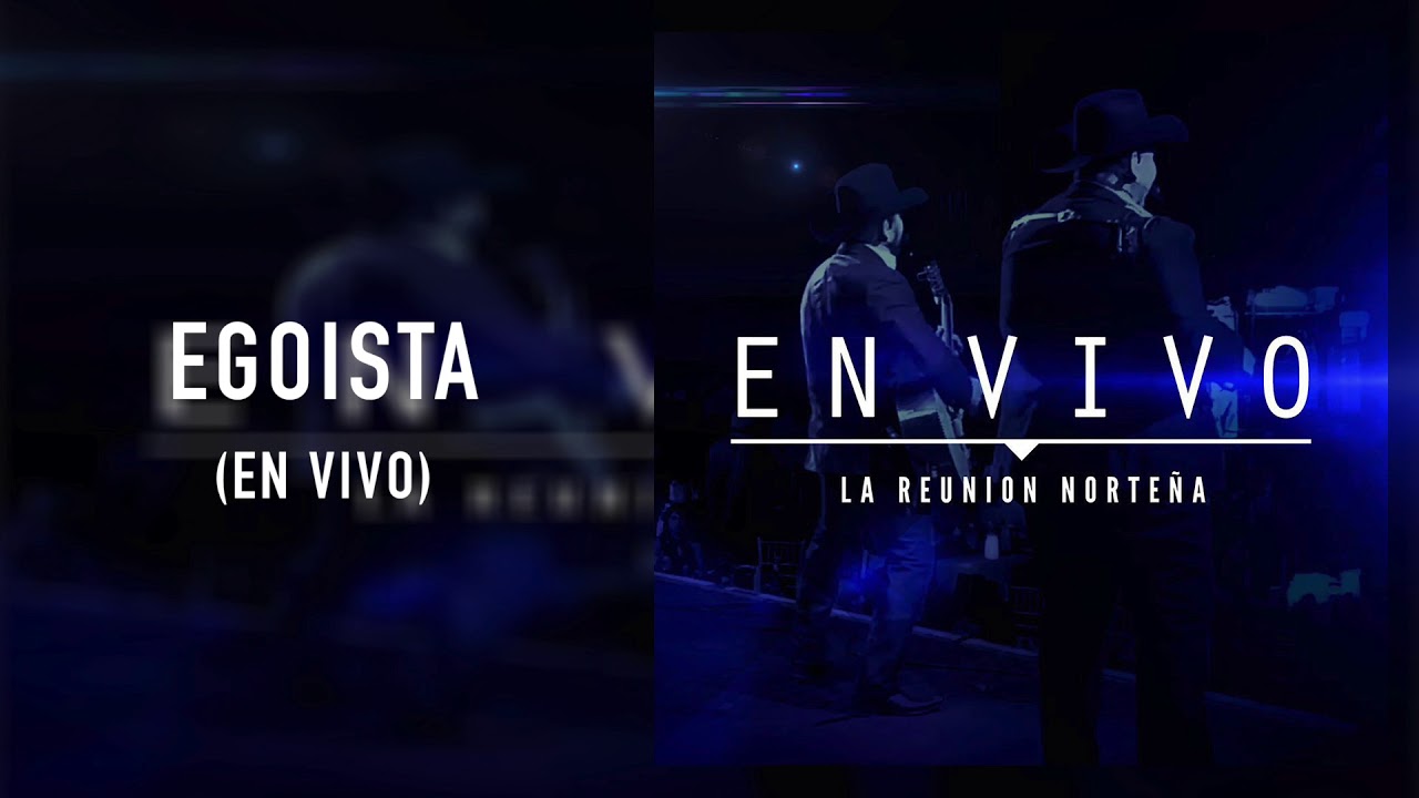 La Reunión Norteña - Egoísta (En Vivo)