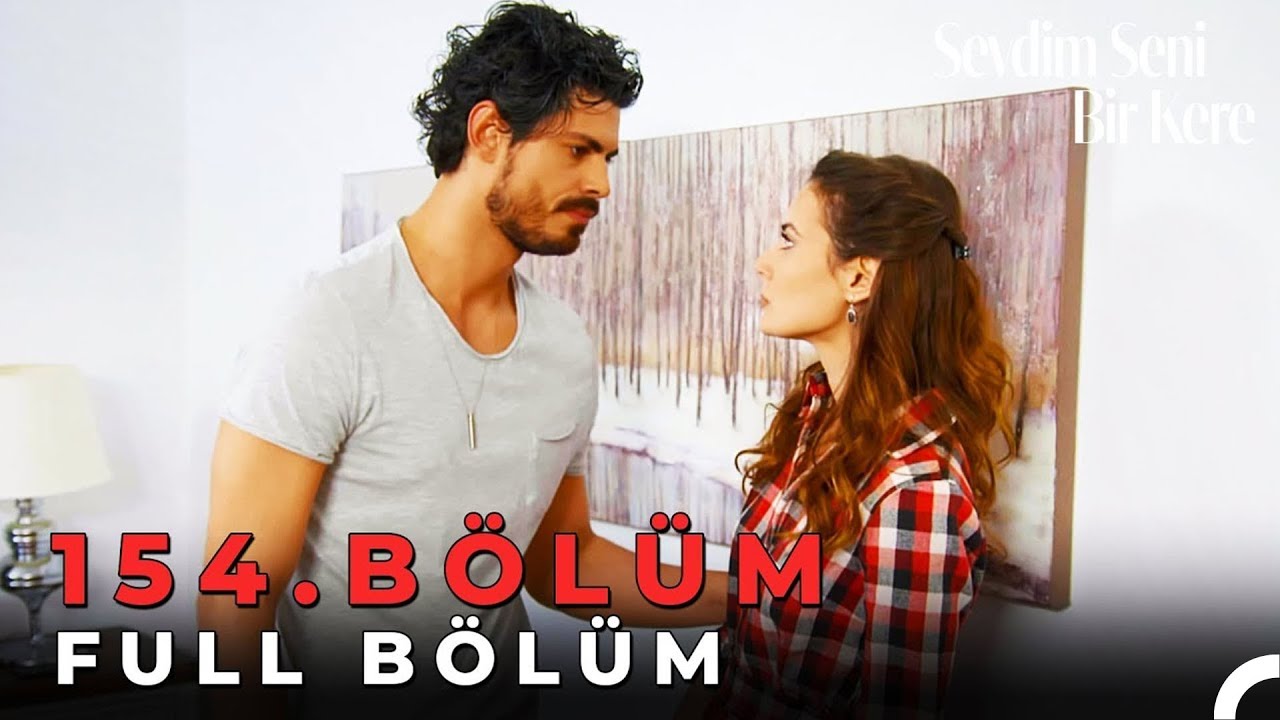 Sevdim Seni Bir Kere - 154. Bölüm