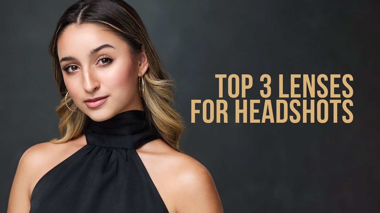 Top Three Lenses for Headshots - The Best Lenses for Headshots Canon, Sony, Nikon, and Fuji