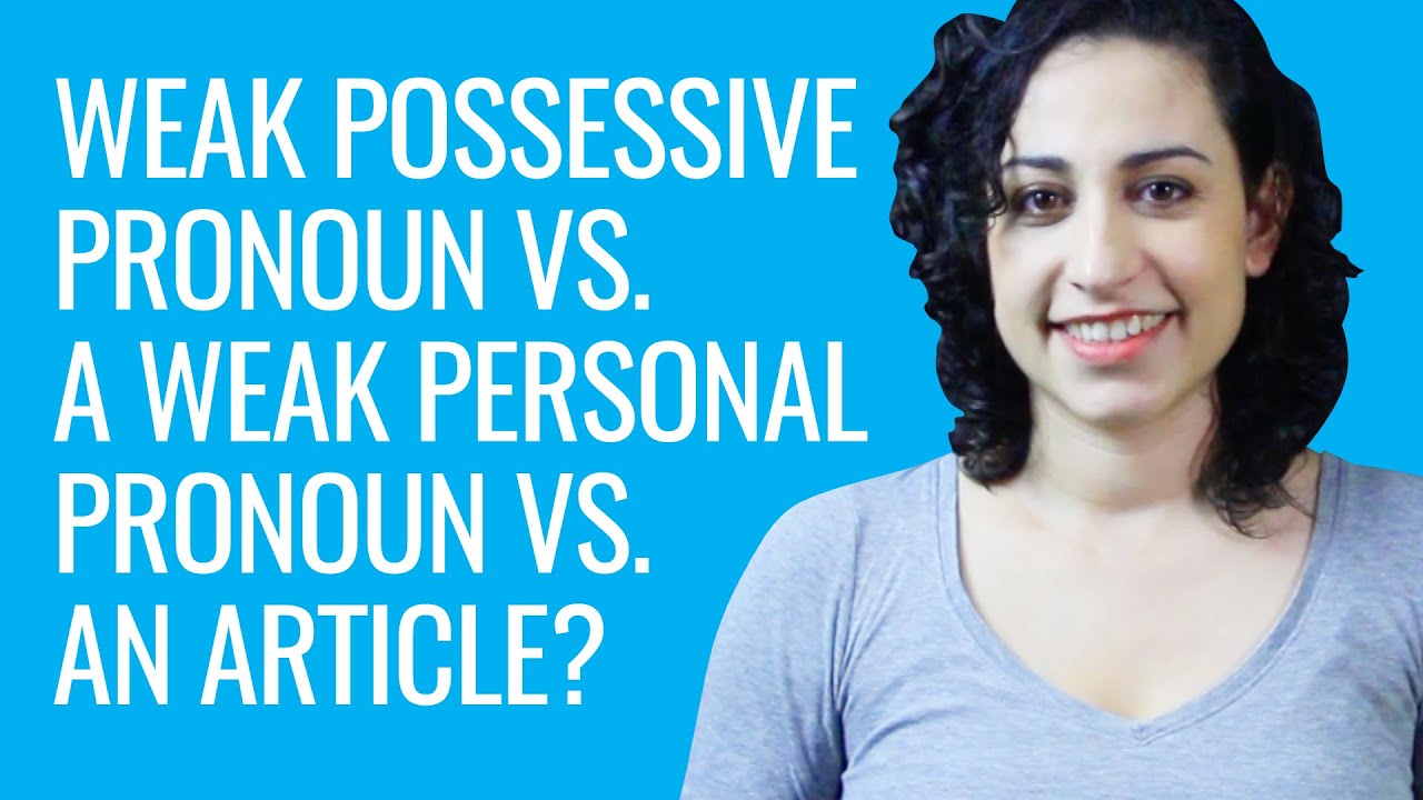 How Can You Tell a Weak Possessive Pronoun From a Weak Personal Pronoun or an Article?