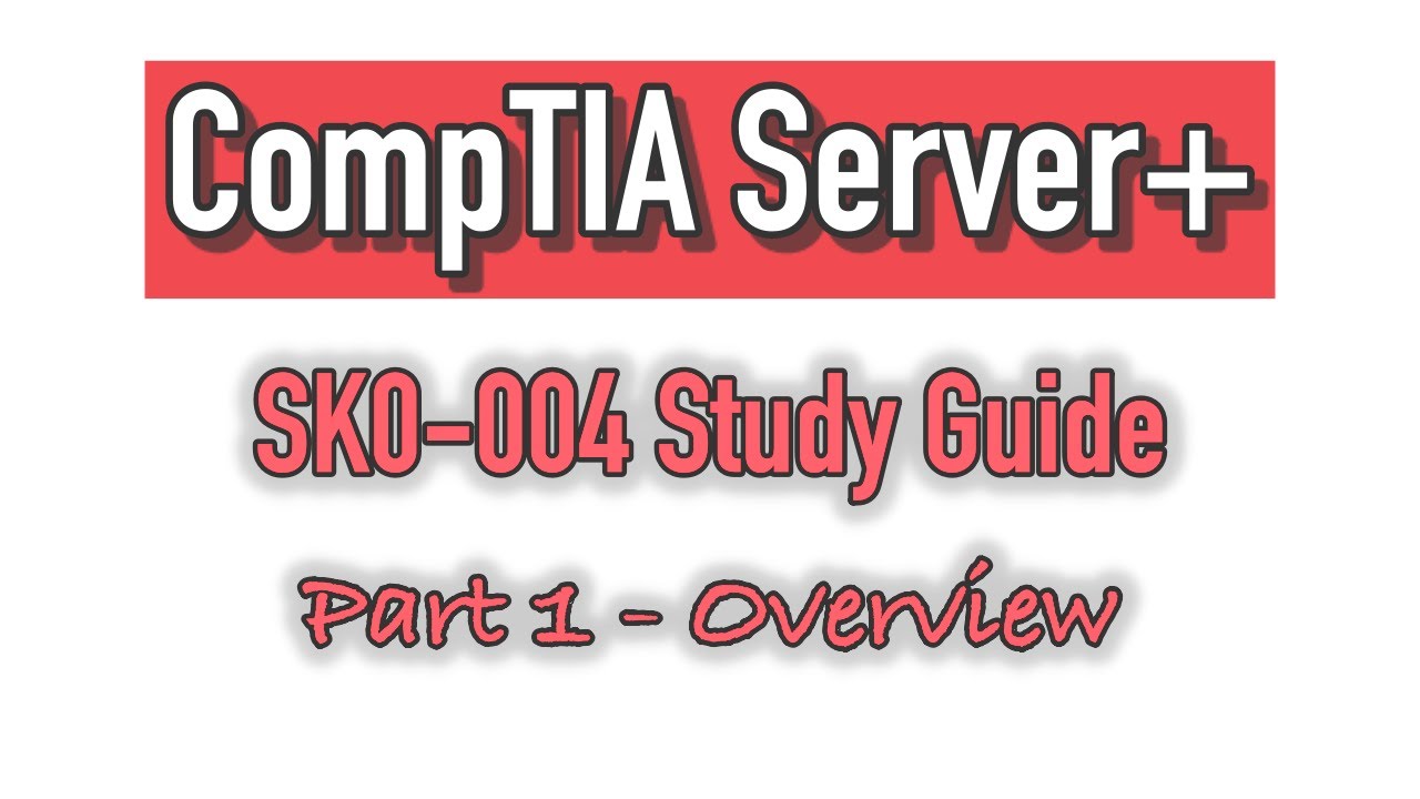 CompTIA Server+ SK0 004 Study Guide Part 1 Overview