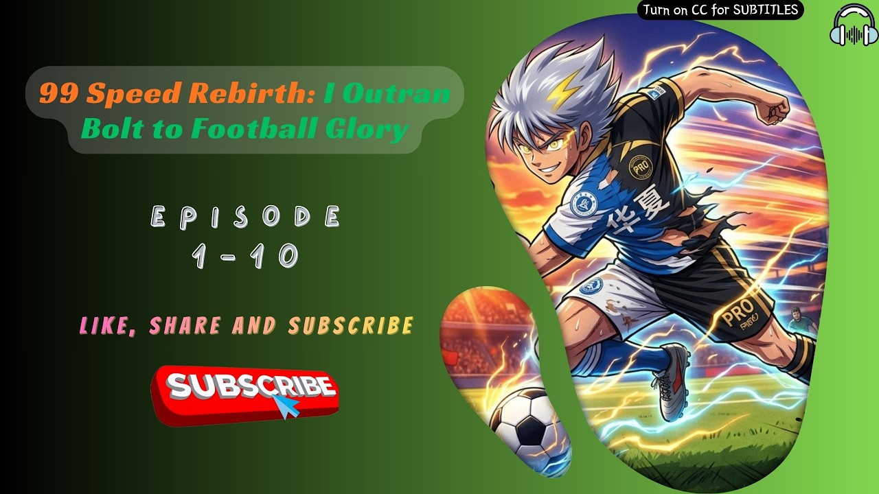 99 Speed Rebirth: I Outran Bolt to Football Glory. EP 1-10
