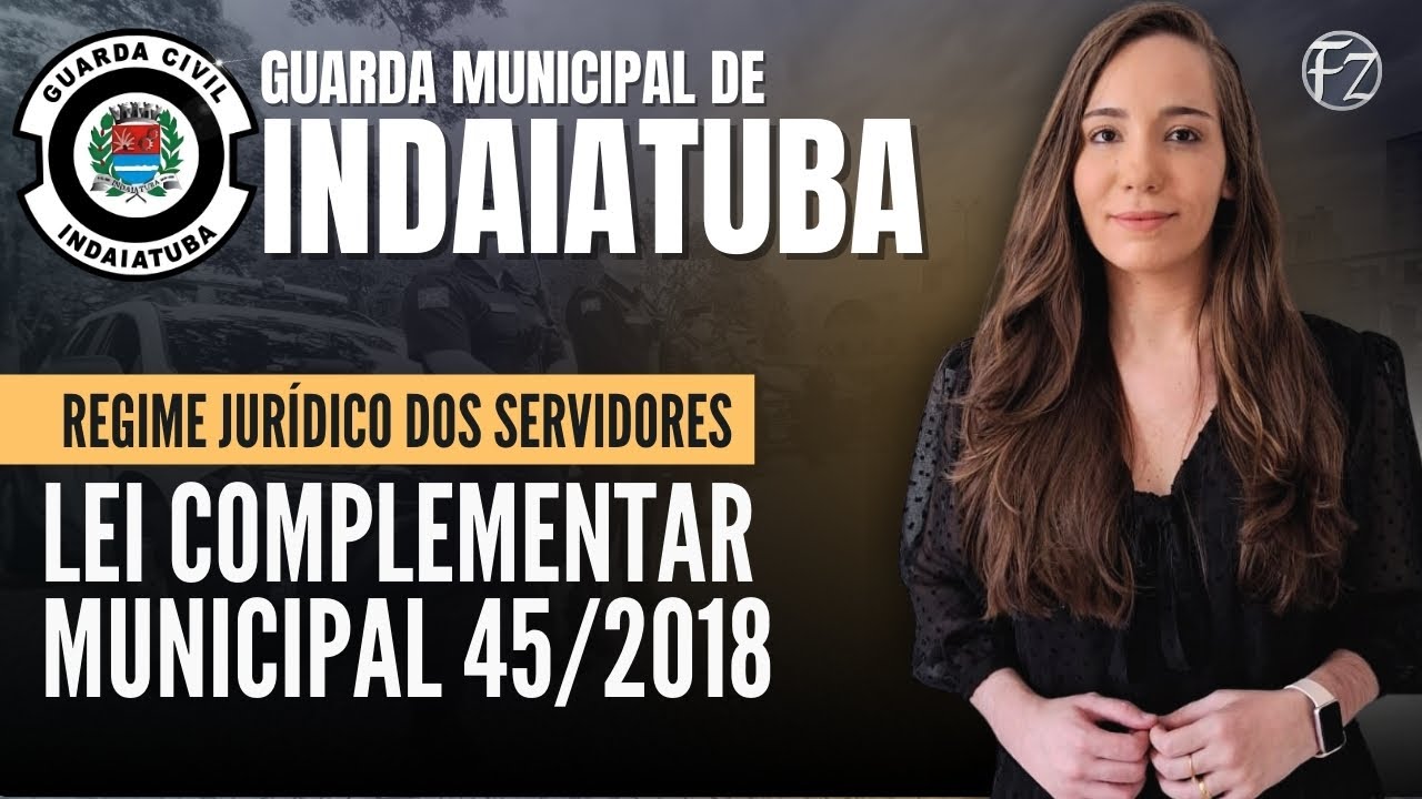 GUARDA MUNICIPAL DE INDAIATUBA | REGIME JURÍDICO DOS SERVIDORES | LC 45/2018