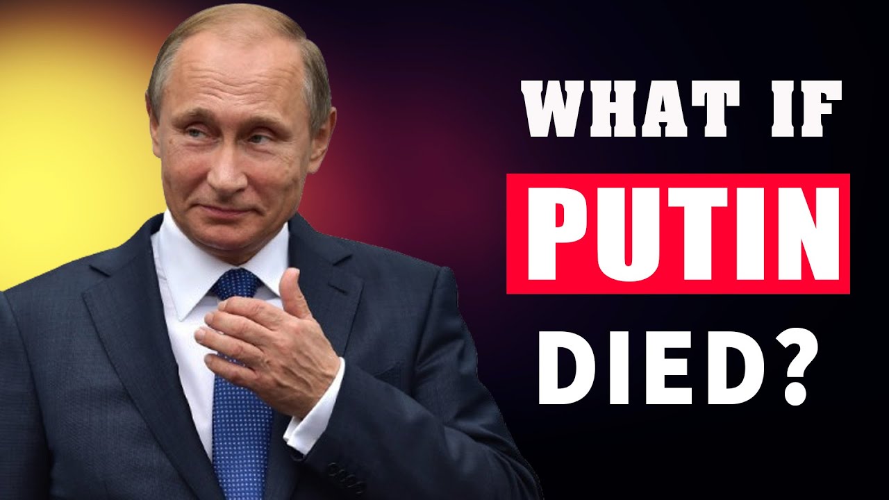 What If Putin Died?