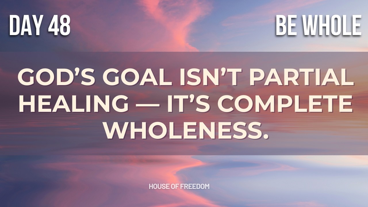 BE Whole: Nothing Missing, Nothing Broken | Daily Devotion 48
