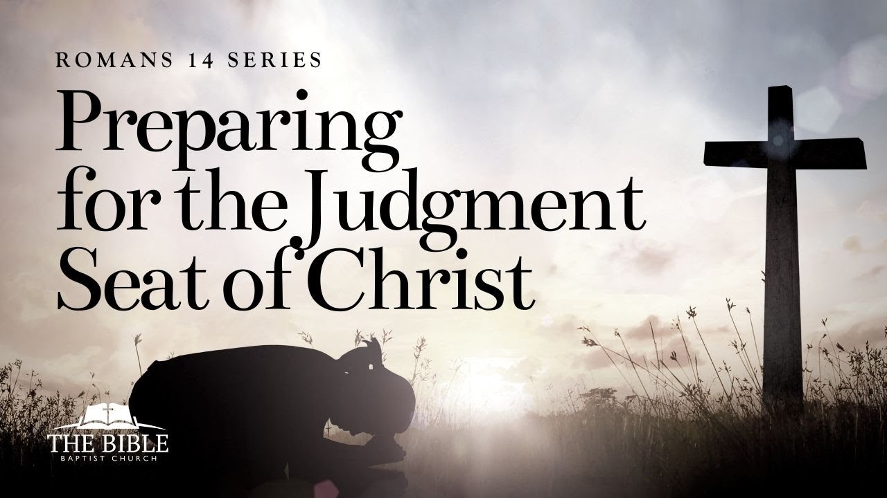 Preparing for the Judgment Seat of Christ | Romans 14 - Lesson 3