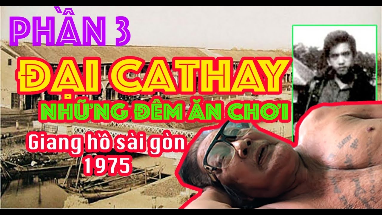 GIANG HỒ SÀI GÒN 1975 (P3) CHÀ VA HƯƠNG: ĐẠI CATHAY DỐT CHỮ VÀ NHỮNG ĐÊM ĂN CHƠI I PHONG BUII