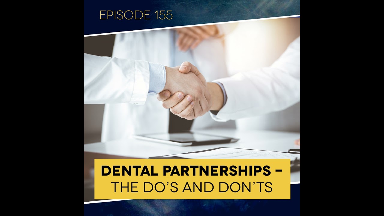 Ep. 155: Dental Partnerships - The Do's and Don'ts