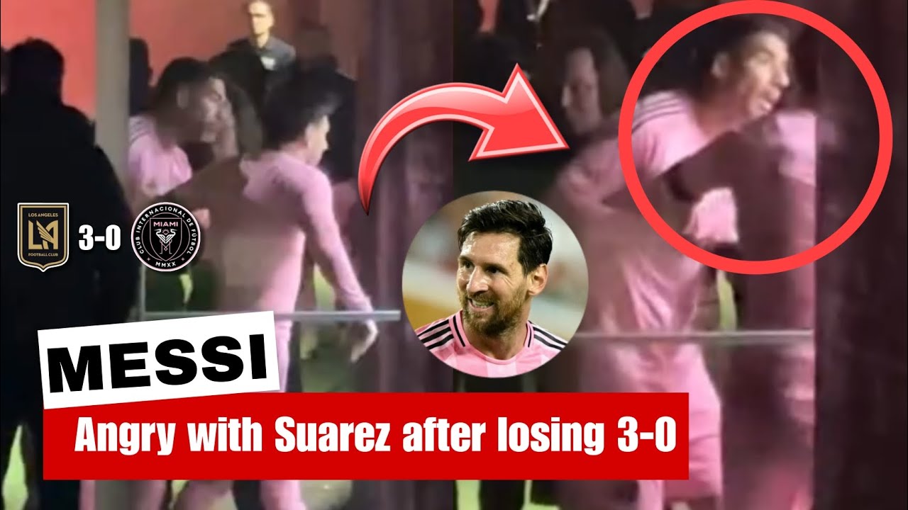 Messi was furious with Suarez after Inter Miami was thrashed 3-0 by Son & LAFC