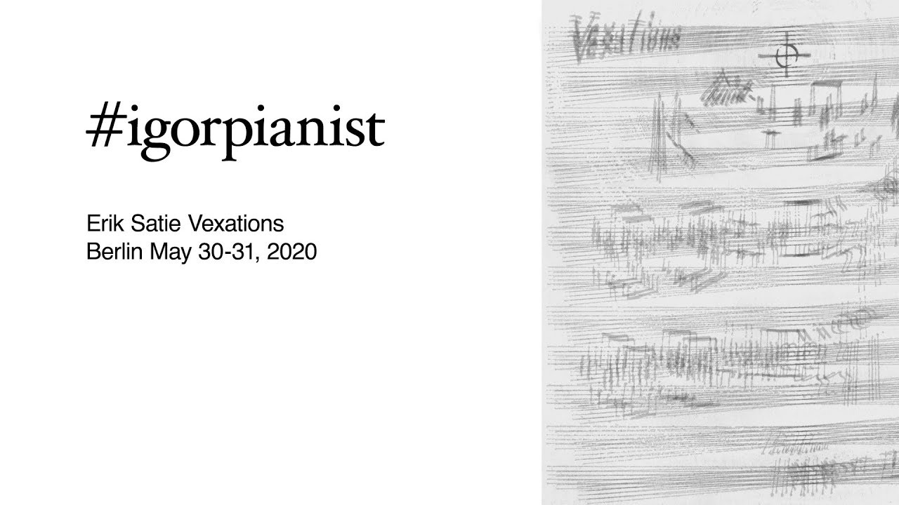 #igorpianist - Erik Satie Vexations
