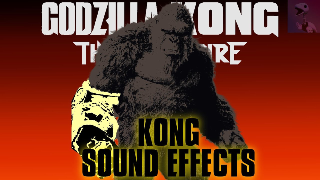 Sound Effects - Kong (Godzilla x Kong: The New Empire)