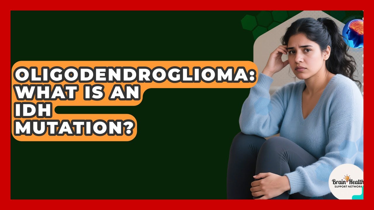 Oligodendroglioma: What Is An IDH Mutation? - Brain Health Support Network