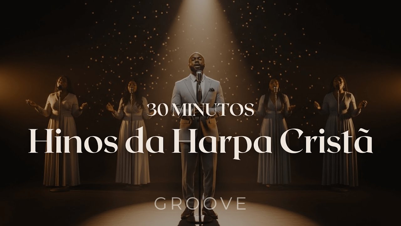 HINOS DA HARPA CRISTÃ | 30 Minutos de Harpa Cristã Versão Groove Worship