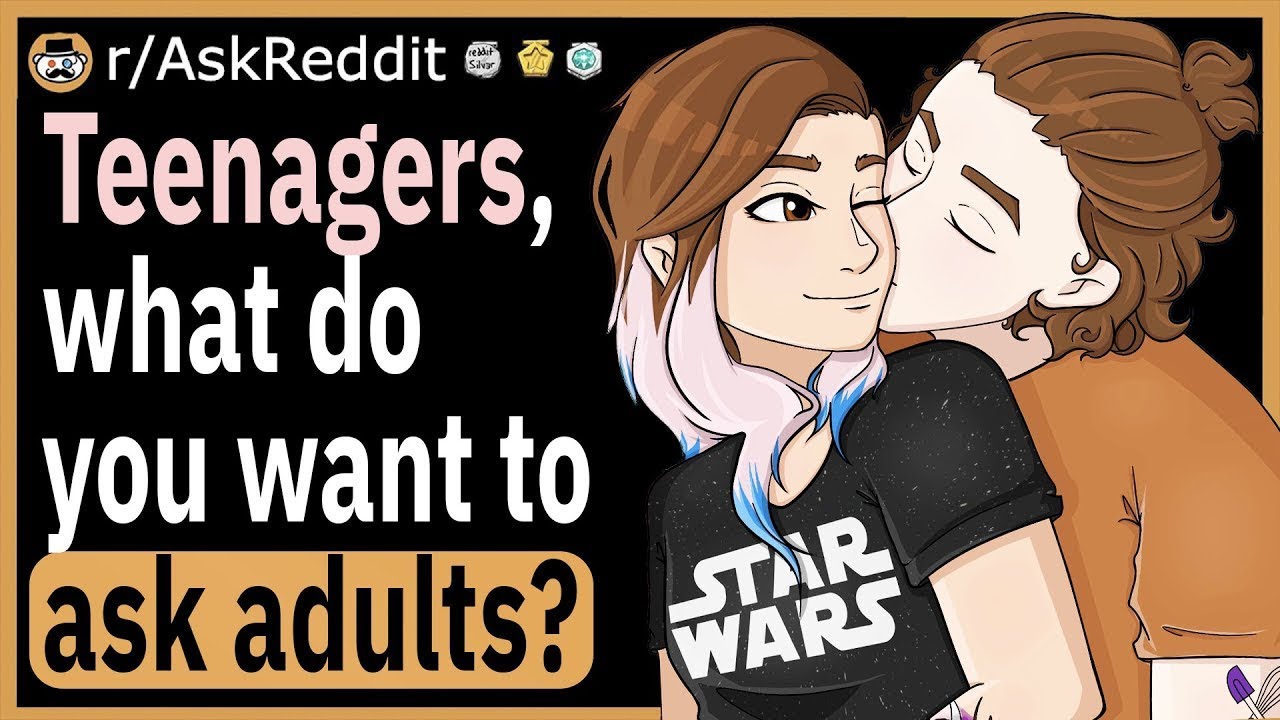 Teenagers, What is something you want to ask adults?