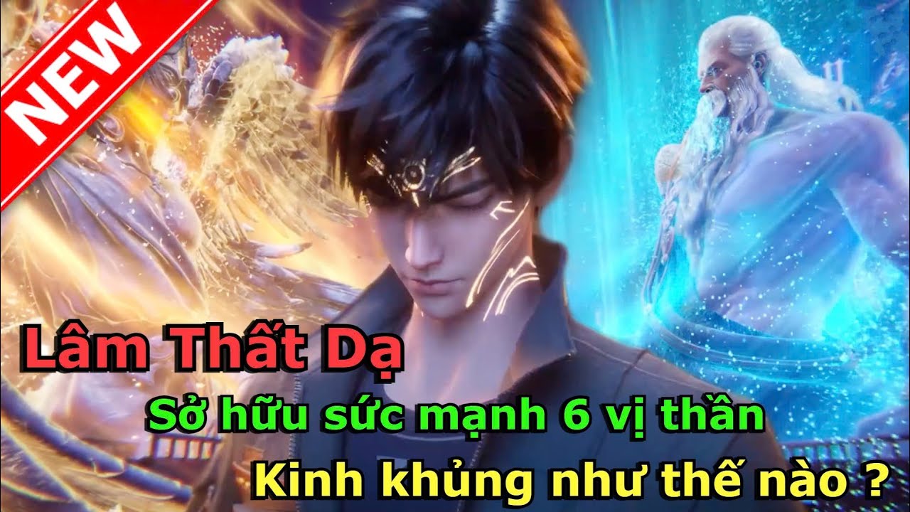 Lâm Thất Dạ Sở Hữu Sức Mạnh Của 6 Vị Thần Trùm Cuối Đáng Sợ Đến Mức Nào | Trảm Thần 3D