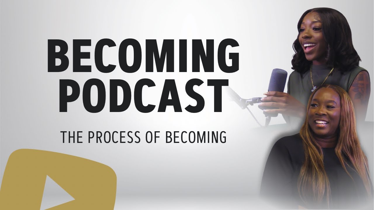 The Process of Becoming ft. Pastor Betty Pierre | Becoming Podcast | Episode 1