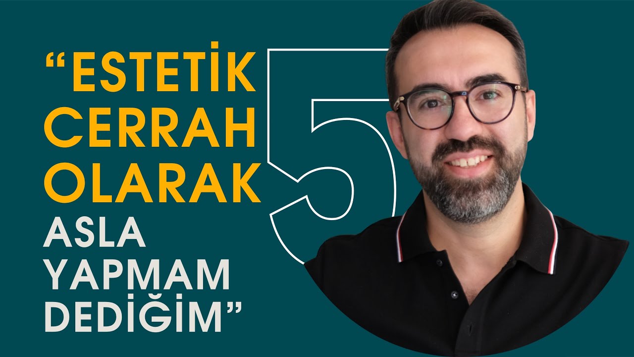 Op. Dr. Berat Çiğdem – Bir Estetik Cerrah Olarak Asla Yapmayacağım 5 Şey