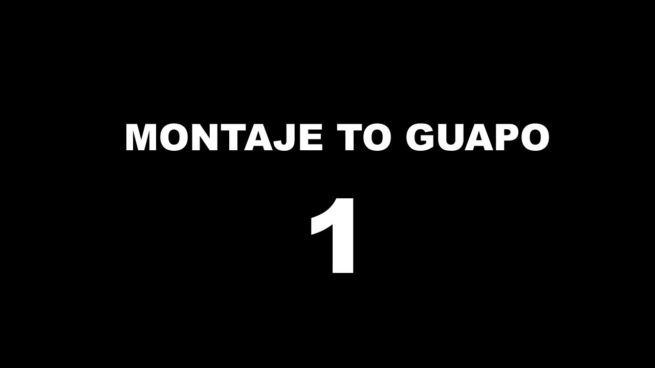 Montaje to guapo 1