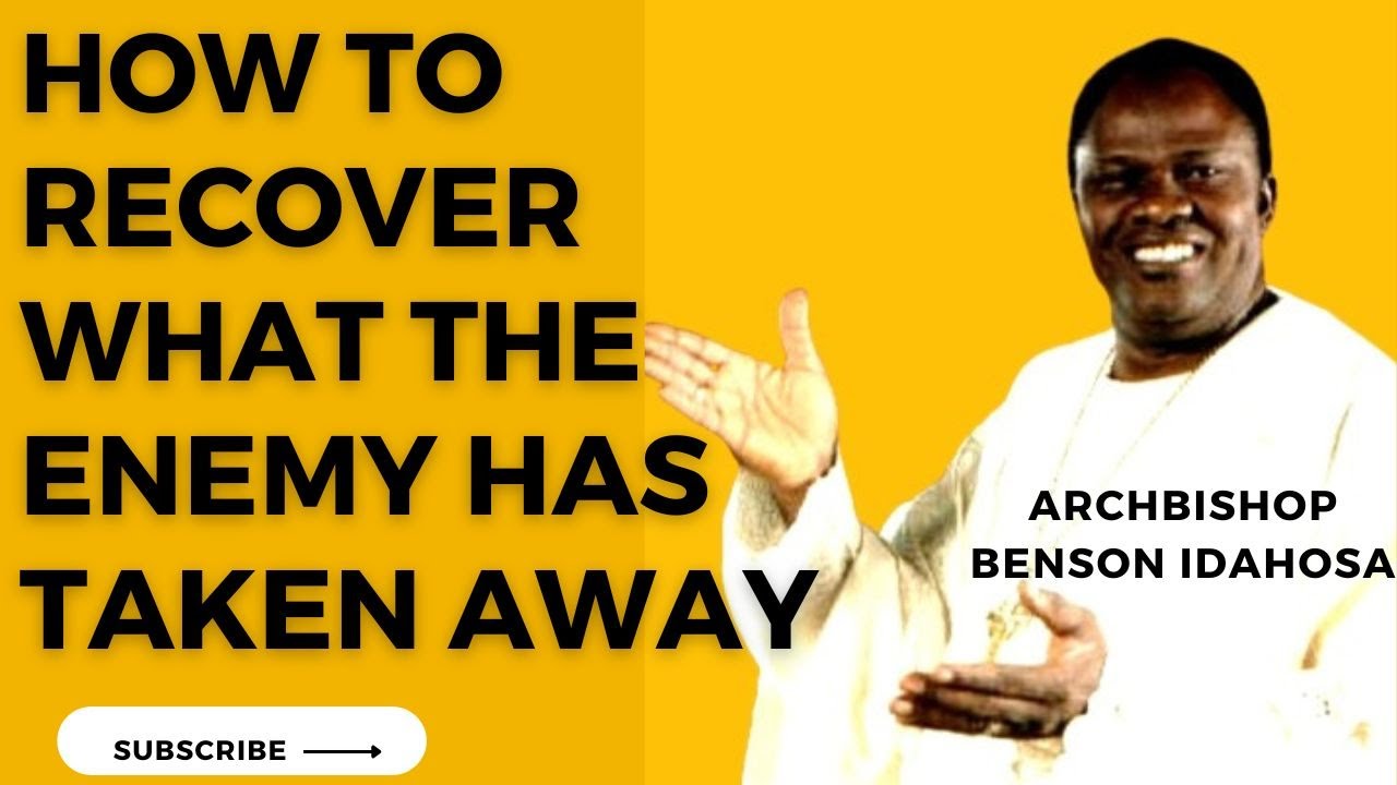 HOW TO RECOVER WHAT THE ENEMY TOOK AWAY FROM YOU || ARCHBISHOP BENSON IDAHOSA