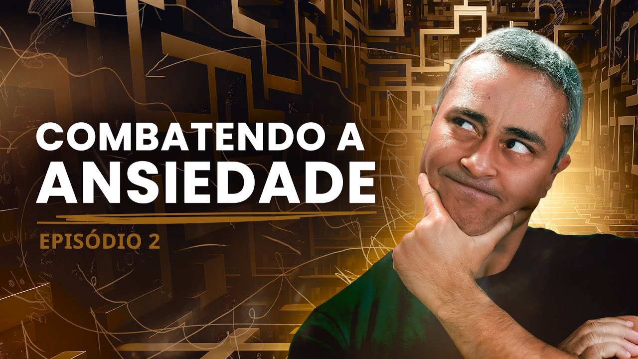 Como combater a ANSIEDADE #2Ep
