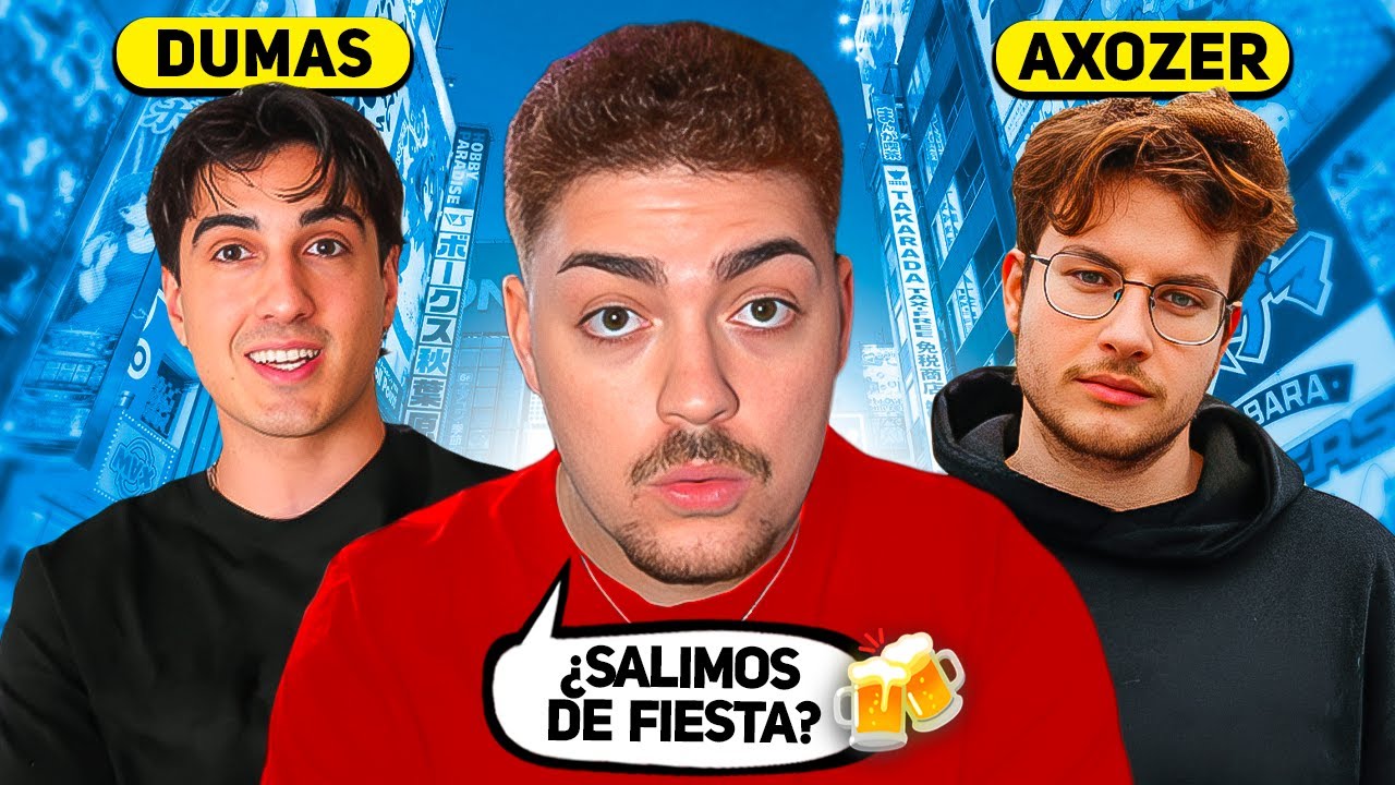Salgo de Fiesta con Dumas y Axozer por TOKYO...
