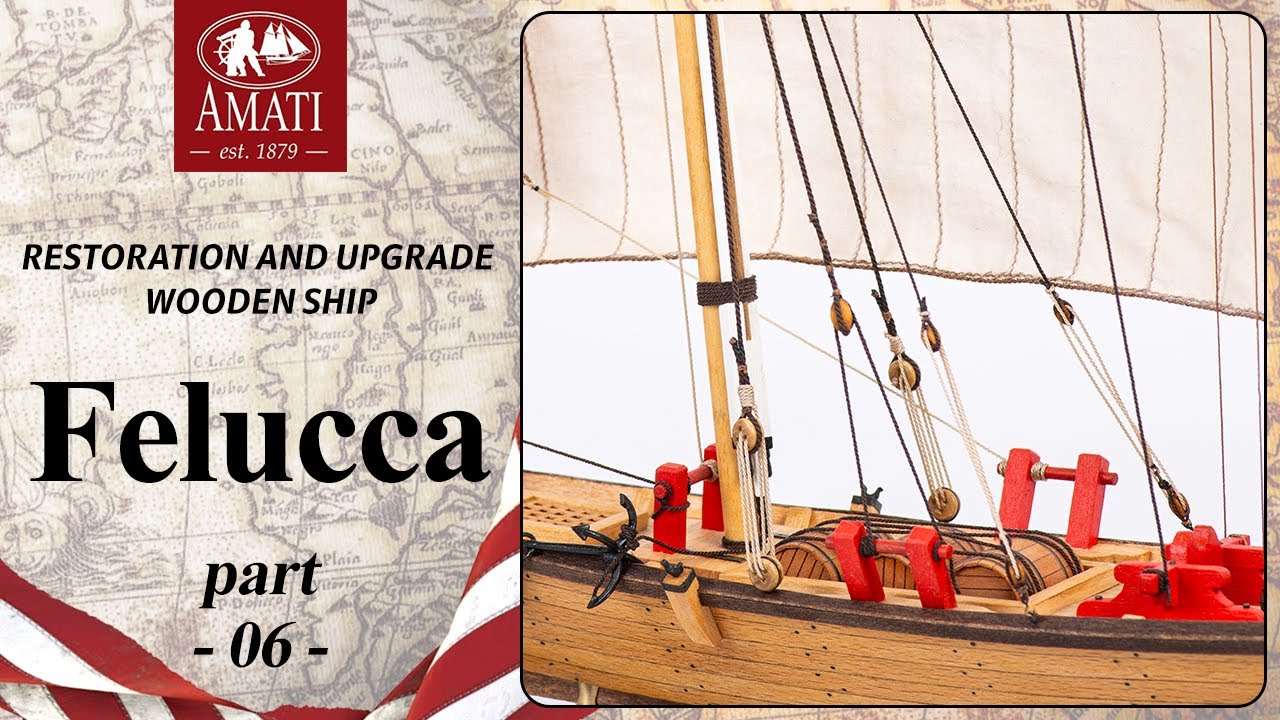#06 Felucca - Restoration and upgrade wooden ship from Amati.