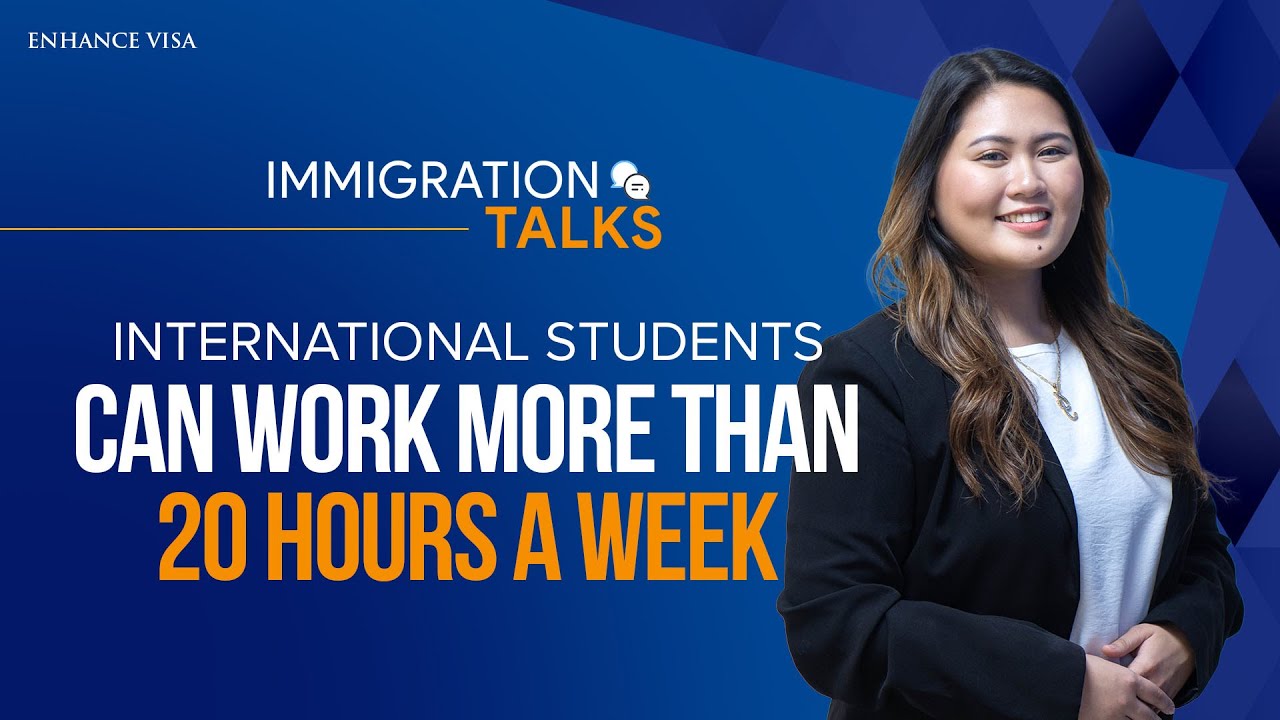 Immigration Talks #20: International Students Can Work more than 20 hours a Week