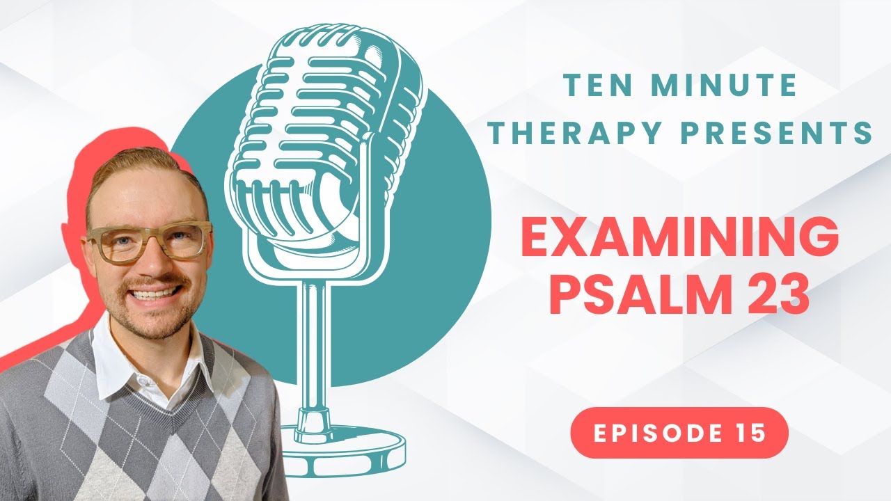 Examining Psalm 23 | Ten Minute Therapy