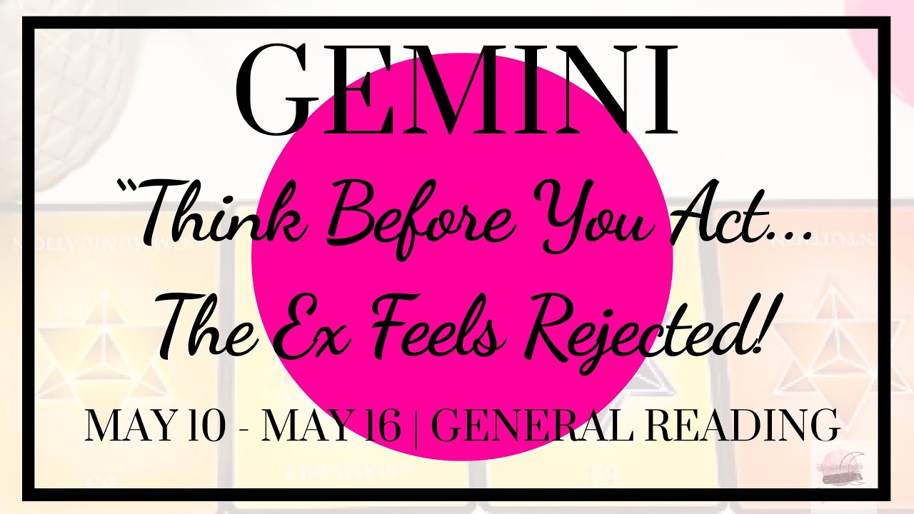 ♊️ Gemini: Think Before You Act....The Ex Feels Rejected! | May 10 - May 16, 2020 | General Weekly