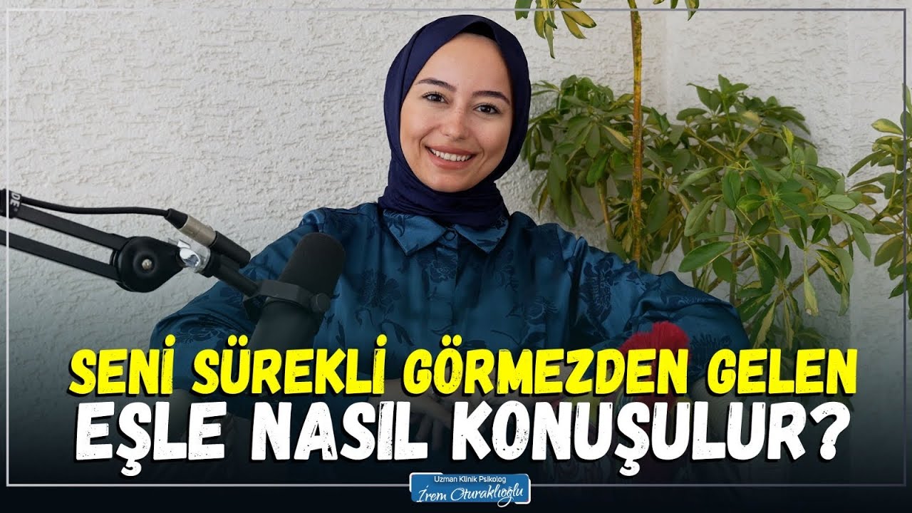 Seni Görmezden Gelen Eşle Nasıl Konuşmalısın?| İrem Oturaklıoğlu Kaya