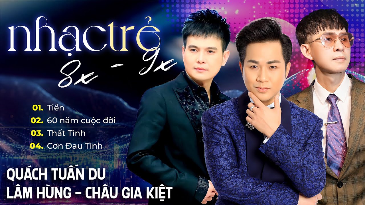 Quách Tuấn Du - Lâm Hùng - Châu Gia Kiệt | LK Tiền - 60 Năm Cuộc Đời, Thất Tình, Cơn Đau Tình