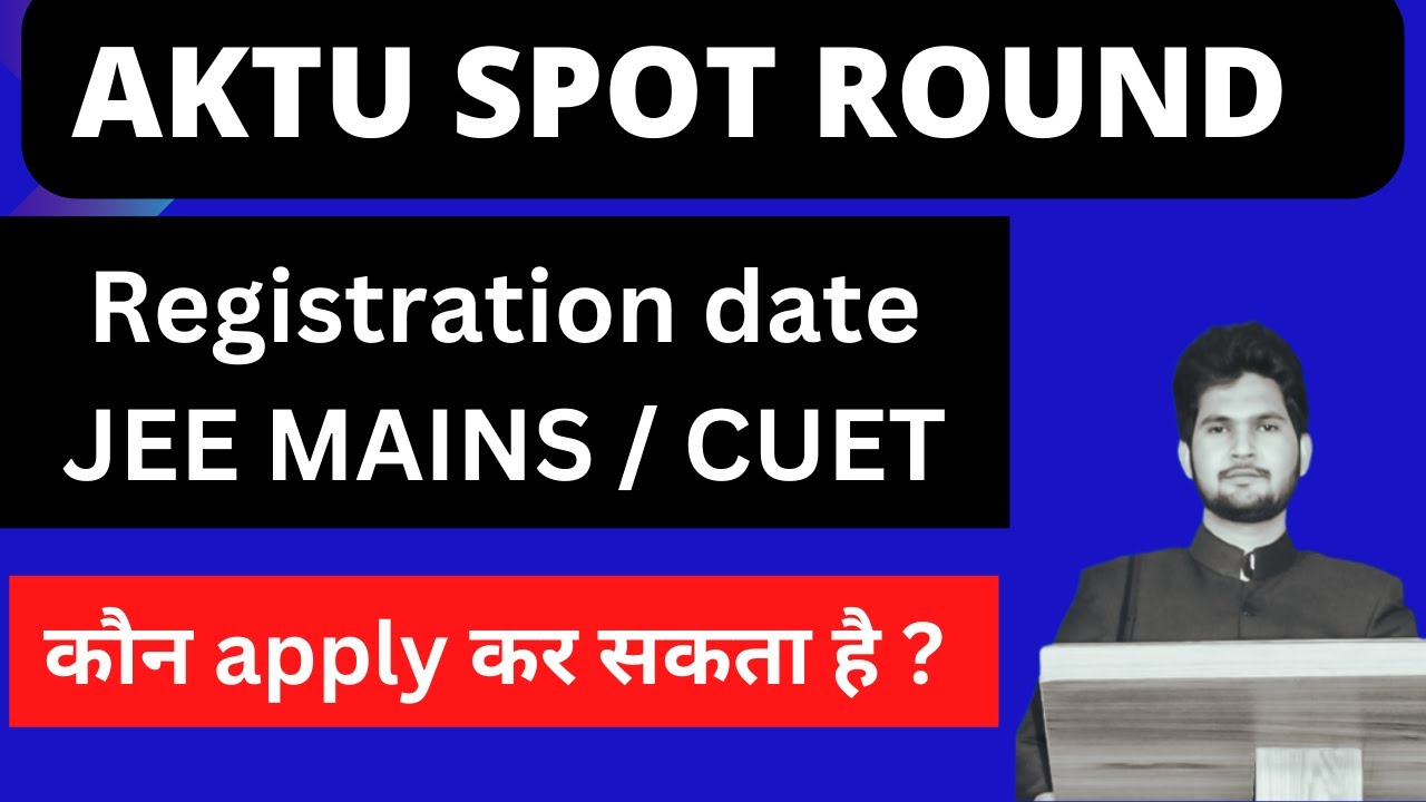 AKTU Spot Round 2022 || Registration Date || Eligibility Criteria || AKTU JEE MAINS || AKTU CUET