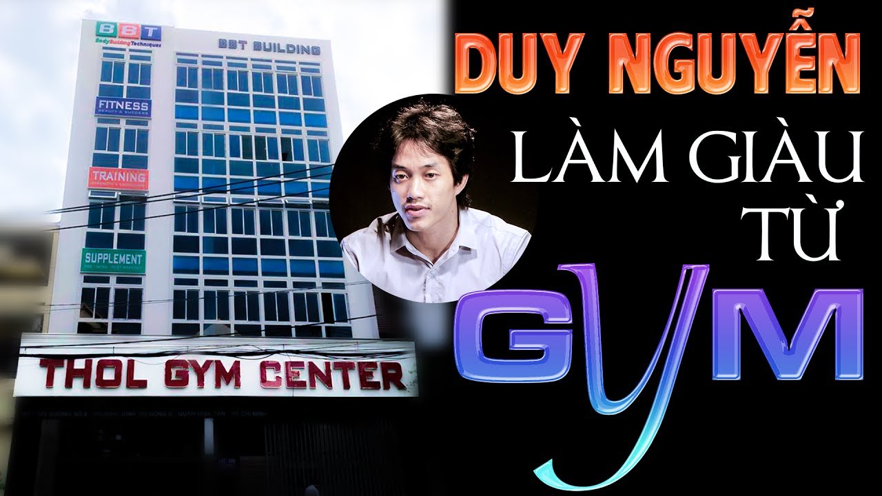Nguyên nhân nào khiến Duy Nguyễn giàu có từ GYM?