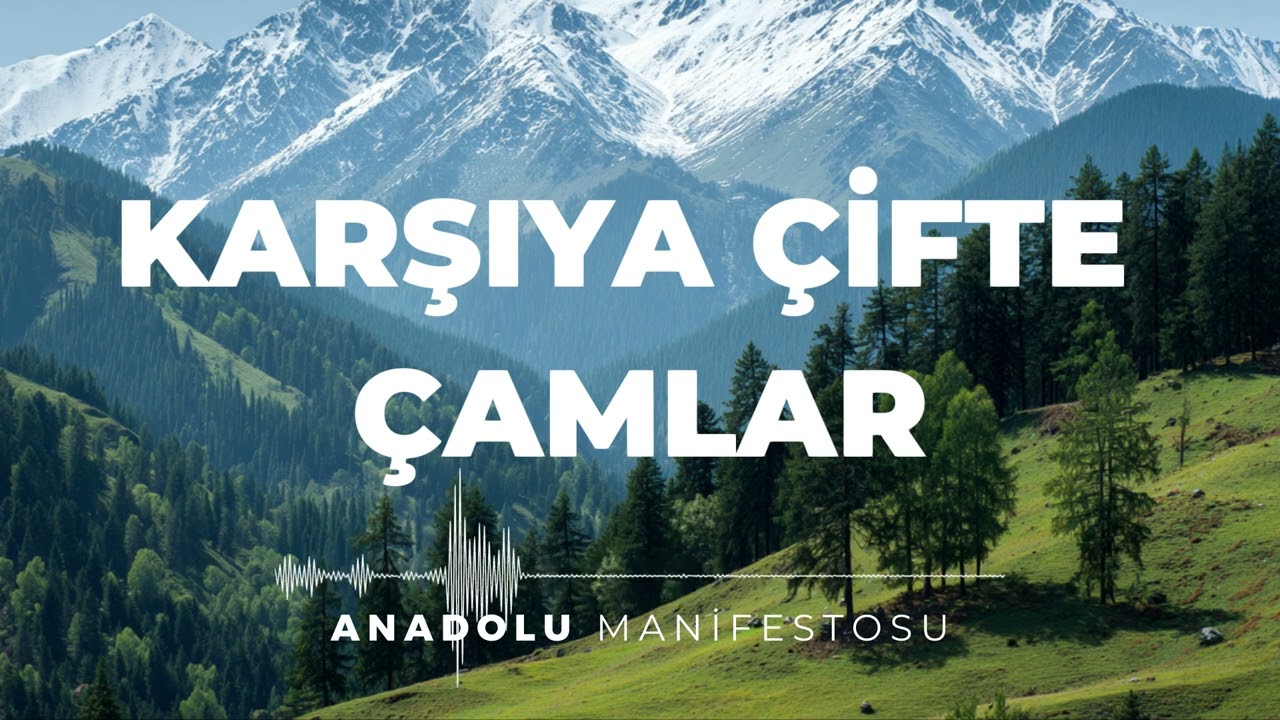 Karşıya Çifte Çamlar | Anadolu Manifestosu