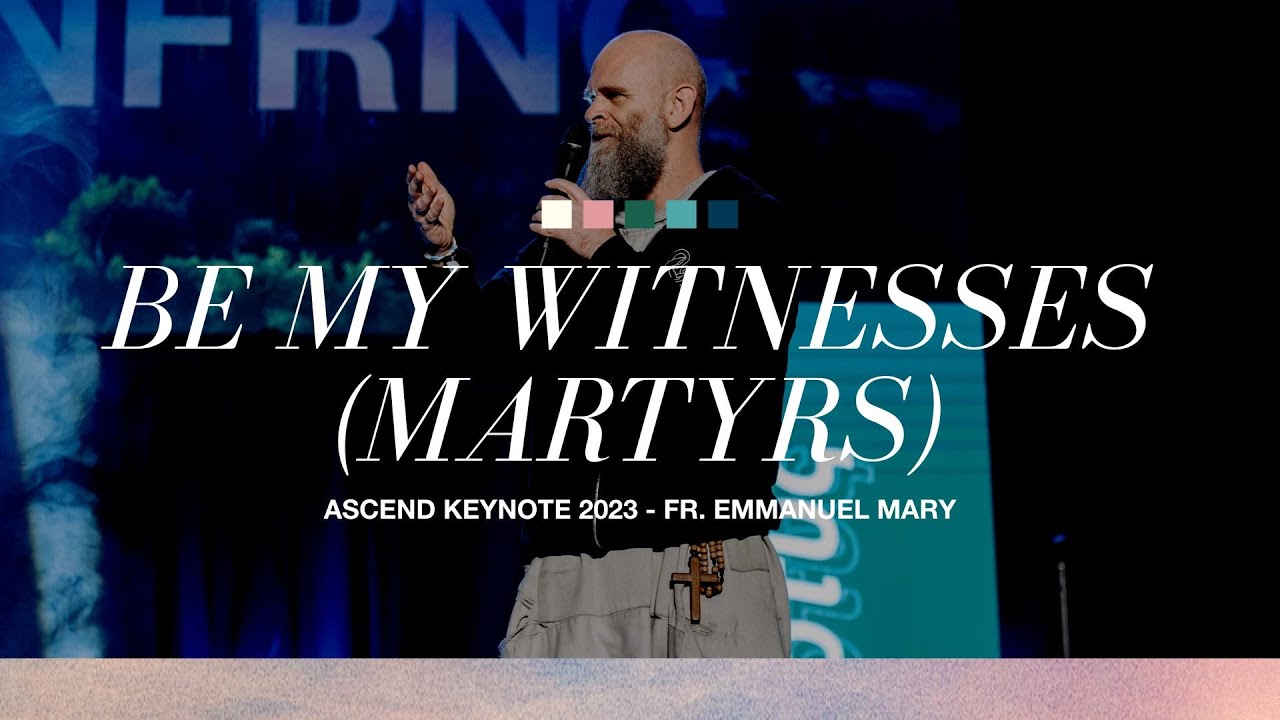 Be My Witnesses (Martyrs) | ASCEND Keynote 2023 | Fr. Emmanuel Mary