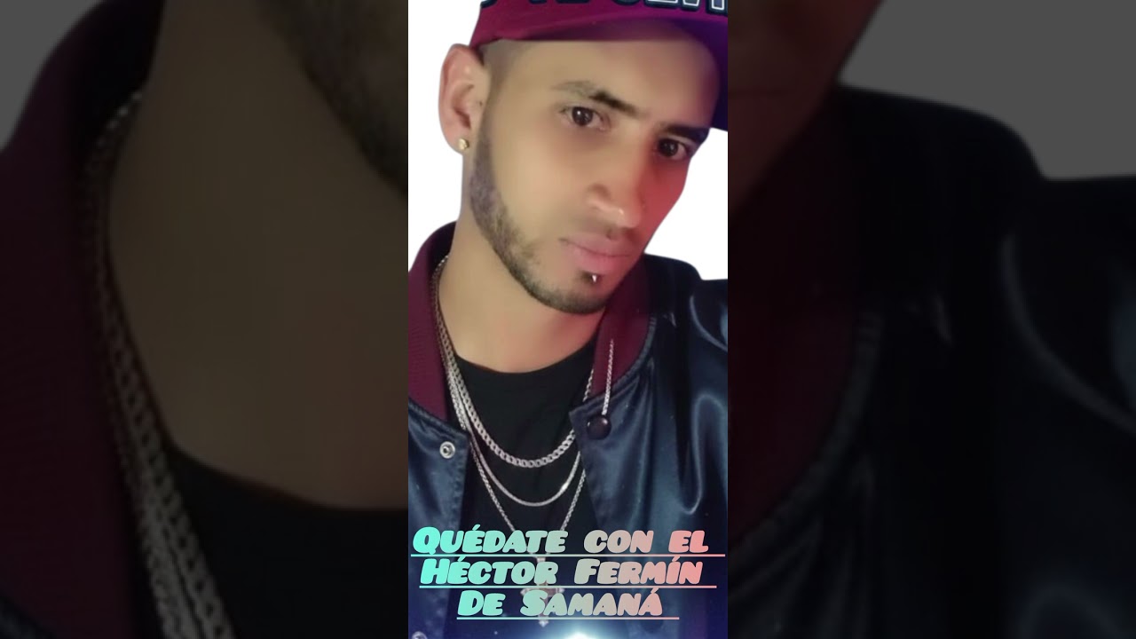 Héctor Fermín de Samaná Quédate con el 
