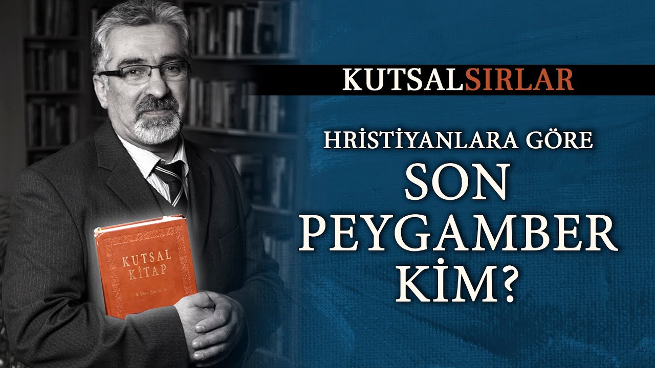 Kutsal Sırlar - Hristiyanlığa Göre Son Peygamber Kim?