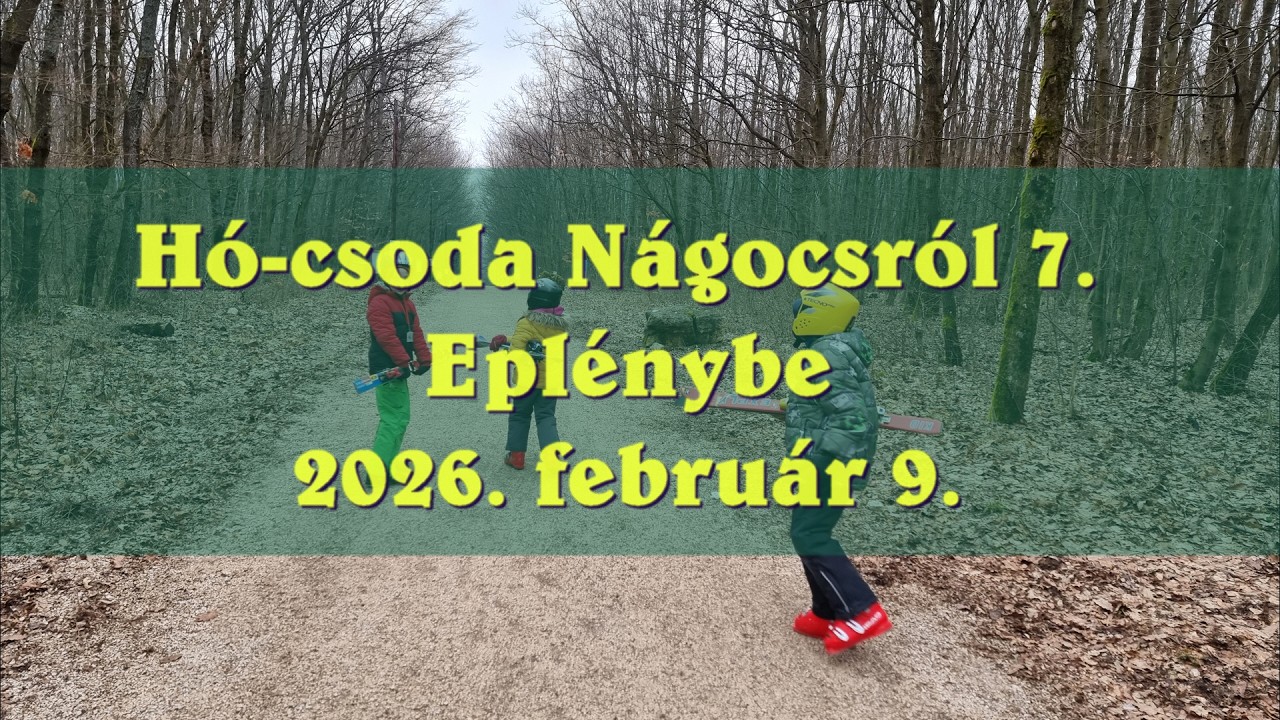 Hócsoda Nágocsról 7.   2026.02.09. Eplény